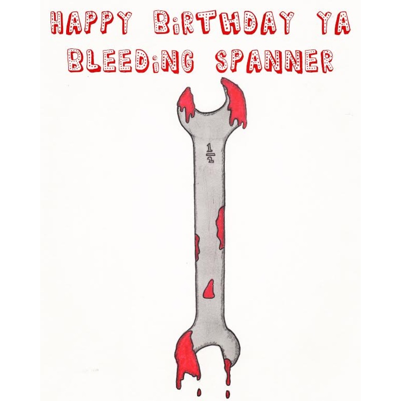 Happy Birthday Ya Bleeding Spanner Card